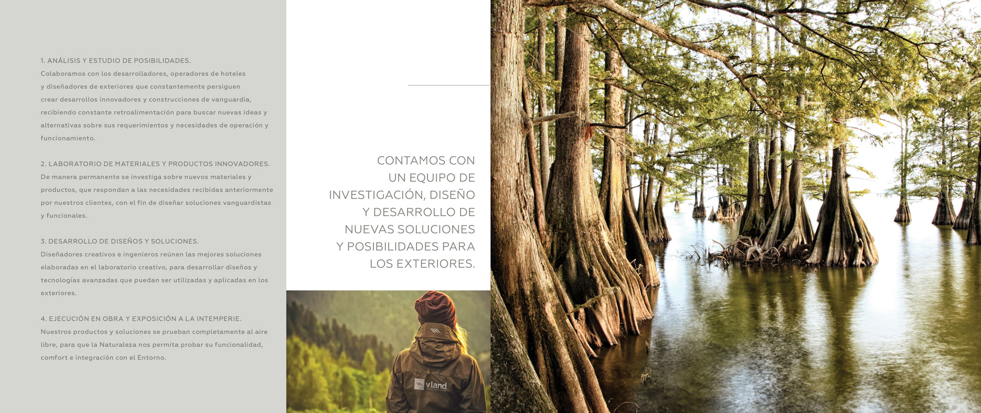 Contamos con un equipo de investigación, diseño y desarrollo de nuevas soluciones y posibilidades para los exteriores